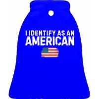 I Identify As An American Us Flag Patriot Funny Gift Politics Gift Ceramic Bell Ornament