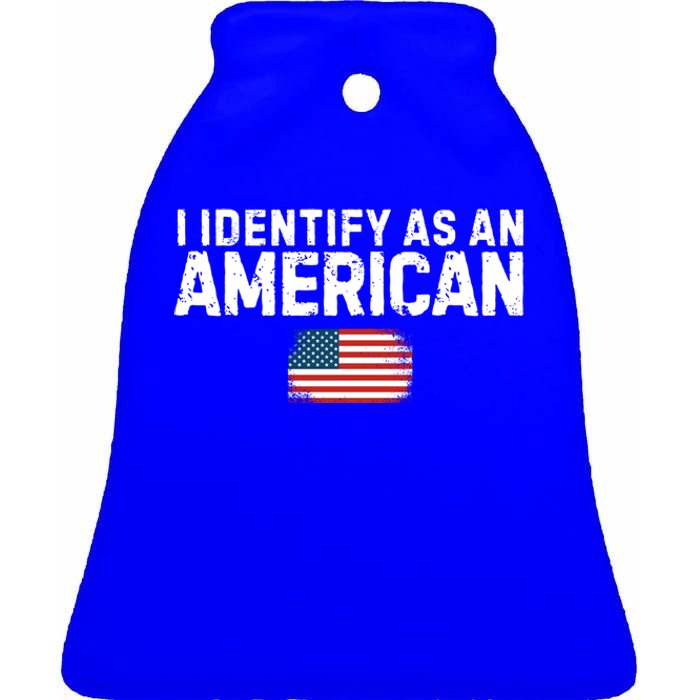 I Identify As An American Us Flag Patriot Funny Gift Politics Gift Ceramic Bell Ornament