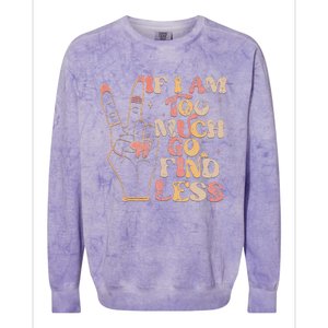 If I Am Too Much Go Find Less Colorblast Crewneck Sweatshirt