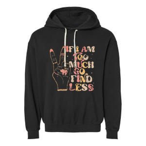 If I Am Too Much Go Find Less Garment-Dyed Fleece Hoodie