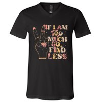 If I Am Too Much Go Find Less V-Neck T-Shirt