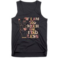 If I Am Too Much Go Find Less Tank Top