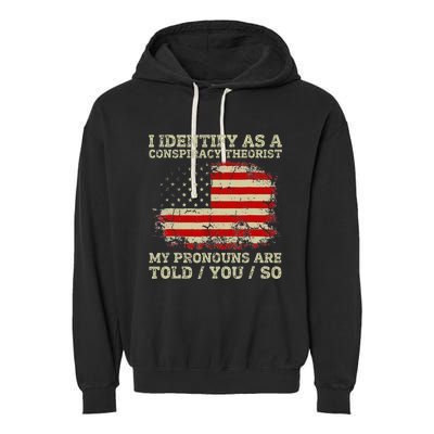 I Identify As A Conspiracy Theorist Pronouns Are Told You So Garment-Dyed Fleece Hoodie