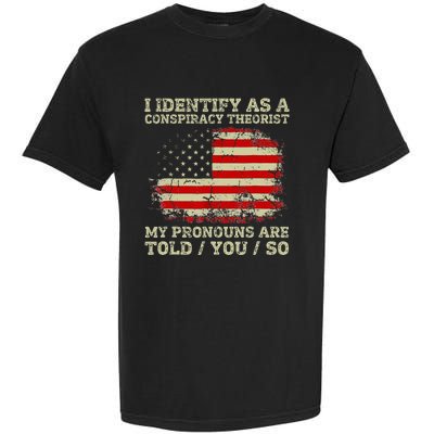 I Identify As A Conspiracy Theorist Pronouns Are Told You So Garment-Dyed Heavyweight T-Shirt