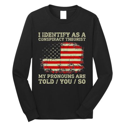 I Identify As A Conspiracy Theorist Pronouns Are Told You So Long Sleeve Shirt