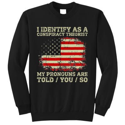 I Identify As A Conspiracy Theorist Pronouns Are Told You So Sweatshirt