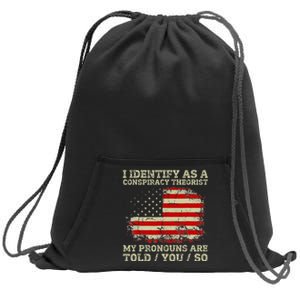 I Identify As A Conspiracy Theorist Pronouns Are Told You So Sweatshirt Cinch Pack Bag