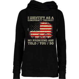 I Identify As A Conspiracy Theorist Pronouns Are Told You So Womens Funnel Neck Pullover Hood