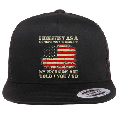 I Identify As A Conspiracy Theorist Pronouns Are Told You So Flat Bill Trucker Hat