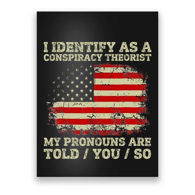 I Identify As A Conspiracy Theorist Pronouns Are Told You So Poster