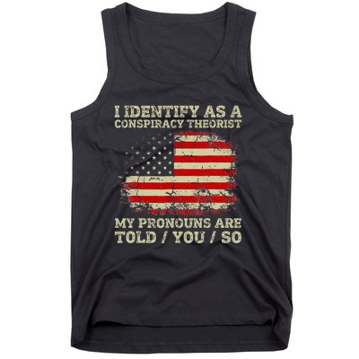 I Identify As A Conspiracy Theorist Pronouns Are Told You So Tank Top