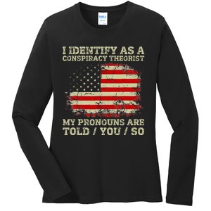 I Identify As A Conspiracy Theorist Pronouns Are Told You So Ladies Long Sleeve Shirt