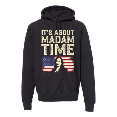 ItS Is About Madam Time Funny Kamala Harris Premium Hoodie