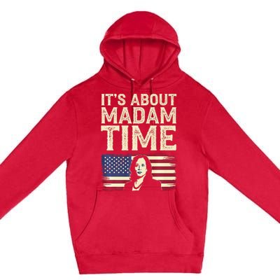 ItS Is About Madam Time Funny Kamala Harris Premium Pullover Hoodie