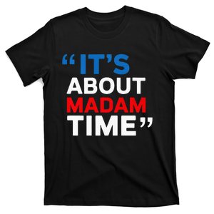 ItS Is About Madam Time Funny Kamala Harris T-Shirt