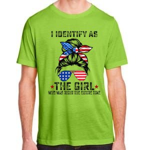 I Identify As The Girl Who Was Right The Entire Time Gift Adult ChromaSoft Performance T-Shirt