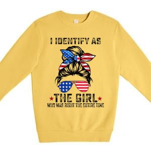 I Identify As The Girl Who Was Right The Entire Time Gift Premium Crewneck Sweatshirt