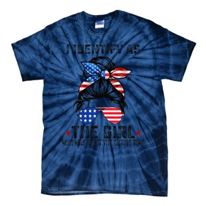 I Identify As The Girl Who Was Right The Entire Time Gift Tie-Dye T-Shirt