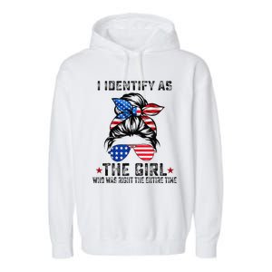 I Identify As The Girl Who Was Right The Entire Time Gift Garment-Dyed Fleece Hoodie