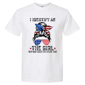 I Identify As The Girl Who Was Right The Entire Time Gift Garment-Dyed Heavyweight T-Shirt