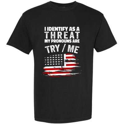 I Identify As A Threat My Pronouns Are Try / Me Funny Garment-Dyed Heavyweight T-Shirt