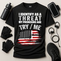 I Identify As A Threat My Pronouns Are Try / Me Funny Performance Shirt