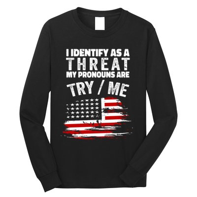 I Identify As A Threat My Pronouns Are Try / Me Funny Long Sleeve Shirt