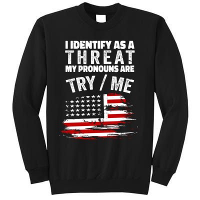 I Identify As A Threat My Pronouns Are Try / Me Funny Sweatshirt