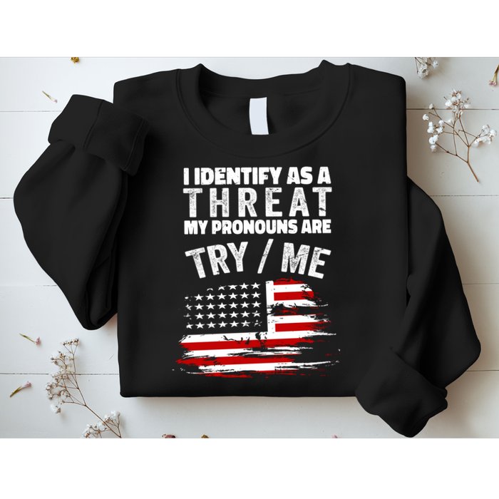 I Identify As A Threat My Pronouns Are Try / Me Funny Sweatshirt