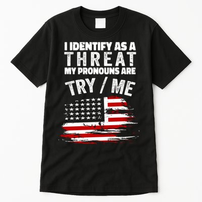I Identify As A Threat My Pronouns Are Try / Me Funny Tall T-Shirt