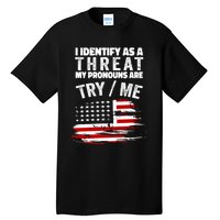 I Identify As A Threat My Pronouns Are Try / Me Funny Tall T-Shirt