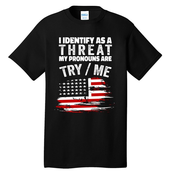 I Identify As A Threat My Pronouns Are Try / Me Funny Tall T-Shirt