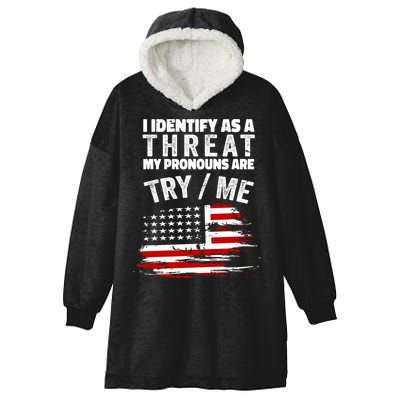 I Identify As A Threat My Pronouns Are Try / Me Funny Hooded Wearable Blanket