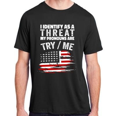 I Identify As A Threat My Pronouns Are Try / Me Funny Adult ChromaSoft Performance T-Shirt