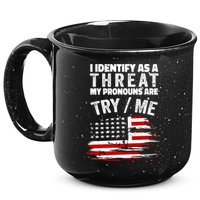 I Identify As A Threat My Pronouns Are Try / Me Funny 15oz Campfire Ceramic Mug
