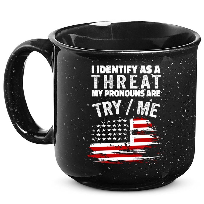 I Identify As A Threat My Pronouns Are Try / Me Funny 15oz Campfire Ceramic Mug