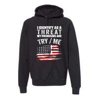 I Identify As A Threat My Pronouns Are Try / Me Funny Premium Hoodie