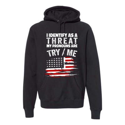 I Identify As A Threat My Pronouns Are Try / Me Funny Premium Hoodie