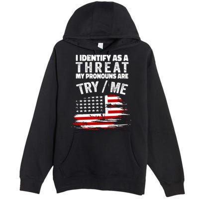 I Identify As A Threat My Pronouns Are Try / Me Funny Premium Pullover Hoodie
