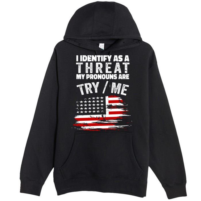 I Identify As A Threat My Pronouns Are Try / Me Funny Premium Pullover Hoodie
