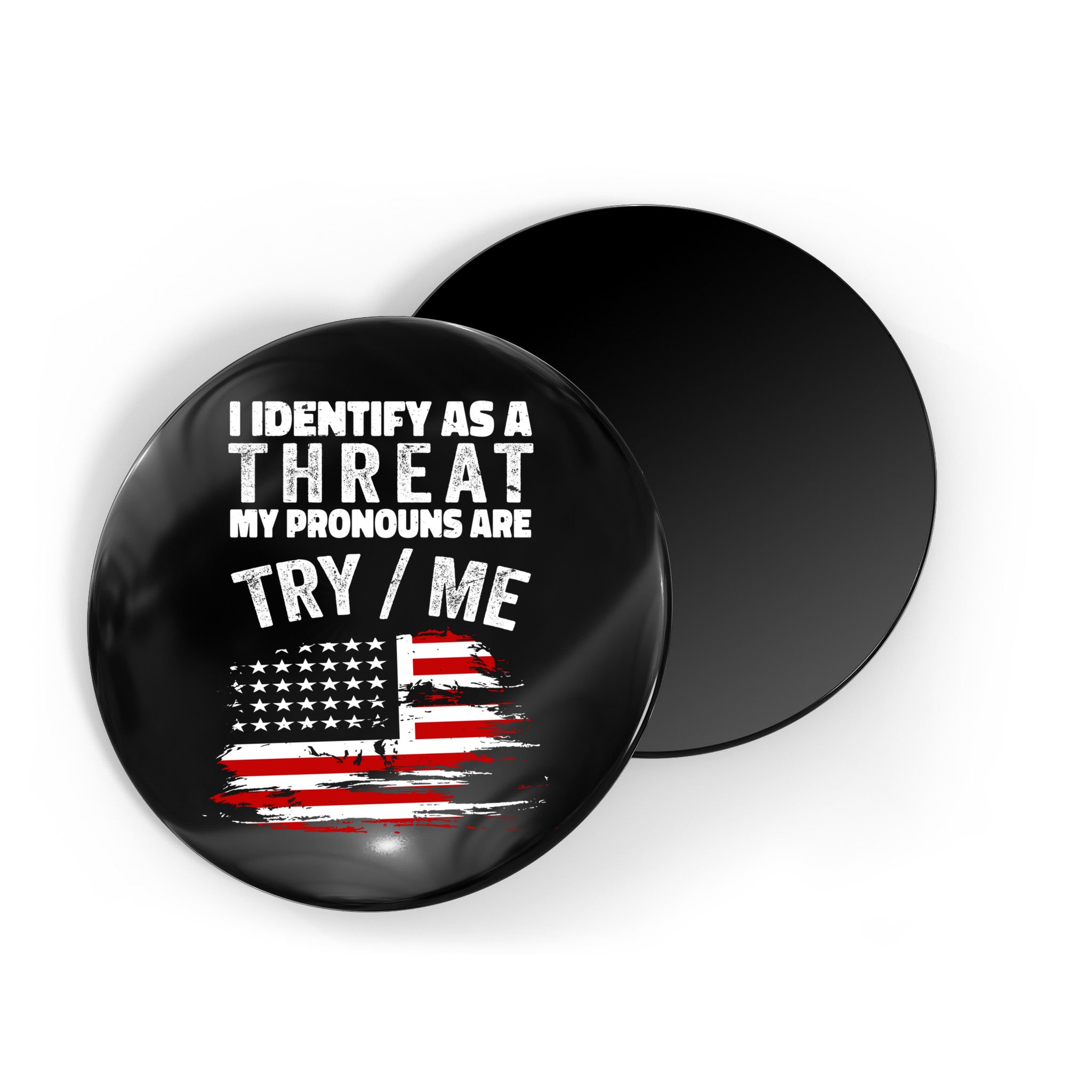 I Identify As A Threat My Pronouns Are Try / Me Funny Magnet