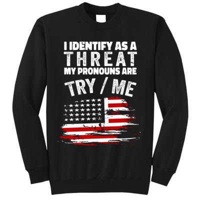 I Identify As A Threat My Pronouns Are Try / Me Funny Tall Sweatshirt