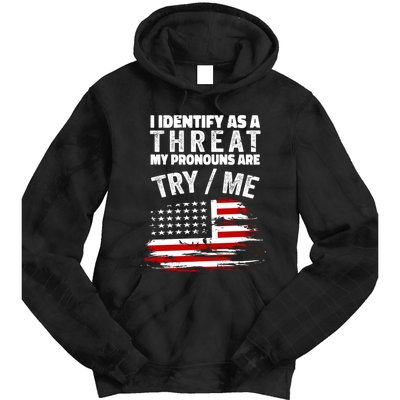 I Identify As A Threat My Pronouns Are Try / Me Funny Tie Dye Hoodie