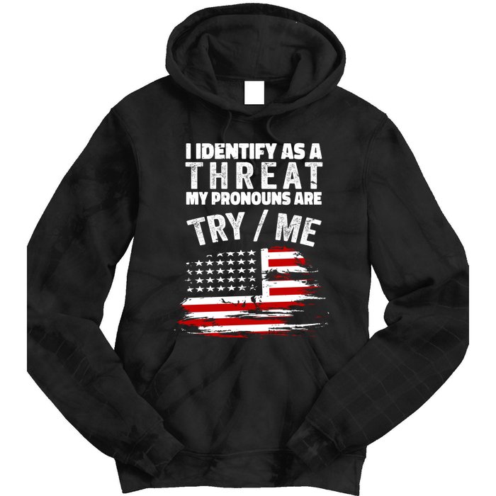 I Identify As A Threat My Pronouns Are Try / Me Funny Tie Dye Hoodie