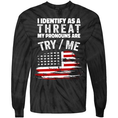 I Identify As A Threat My Pronouns Are Try / Me Funny Tie-Dye Long Sleeve Shirt