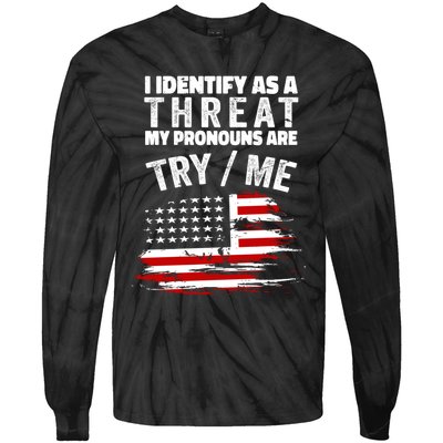 I Identify As A Threat My Pronouns Are Try / Me Funny Tie-Dye Long Sleeve Shirt