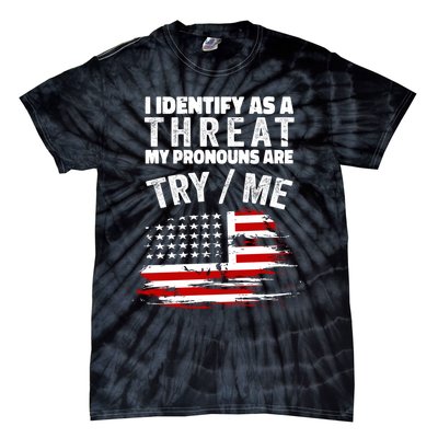 I Identify As A Threat My Pronouns Are Try / Me Funny Tie-Dye T-Shirt