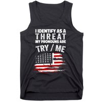 I Identify As A Threat My Pronouns Are Try / Me Funny Tank Top