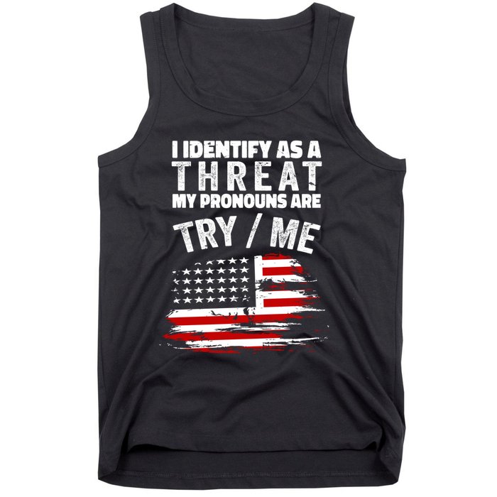 I Identify As A Threat My Pronouns Are Try / Me Funny Tank Top