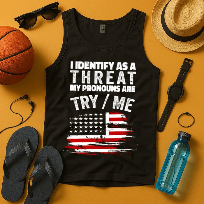 I Identify As A Threat My Pronouns Are Try / Me Funny Tank Top